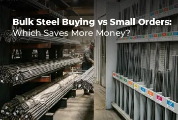 Bulk Steel Buying vs Small Orders: Which Saves More Money