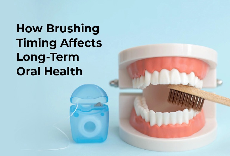 How Brushing Timing Affects Long-Term Oral Health