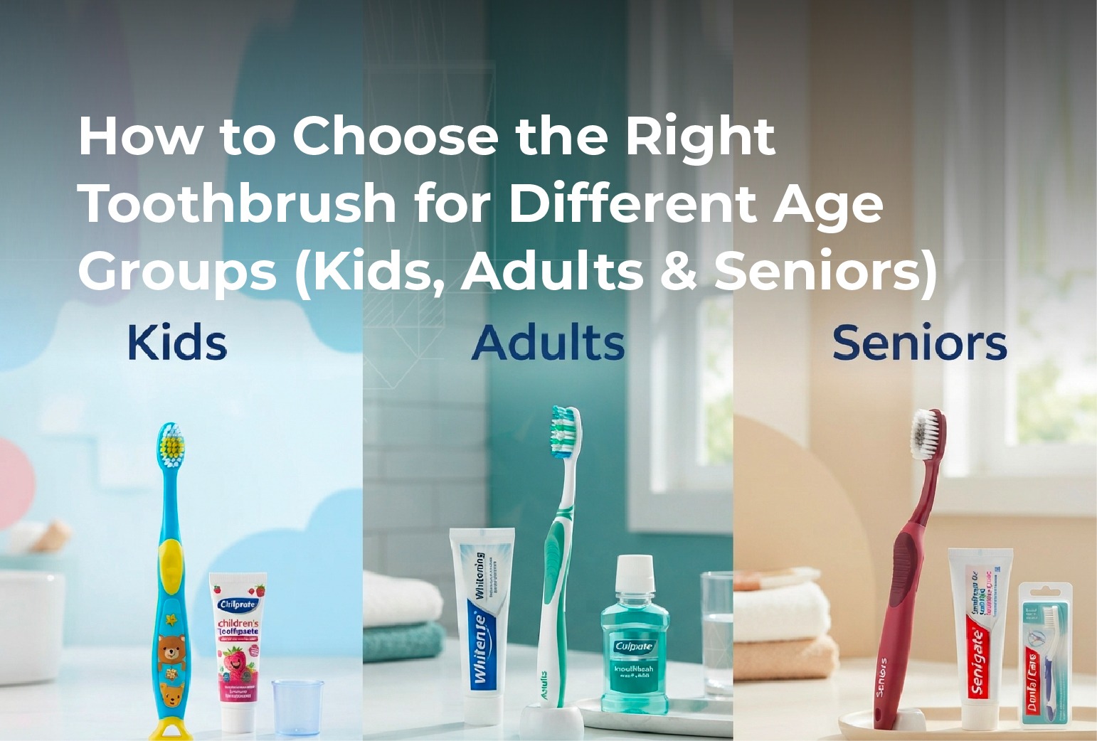 How to Choose the Right Toothbrush for Different Age Groups (Kids, Adults & Seniors)