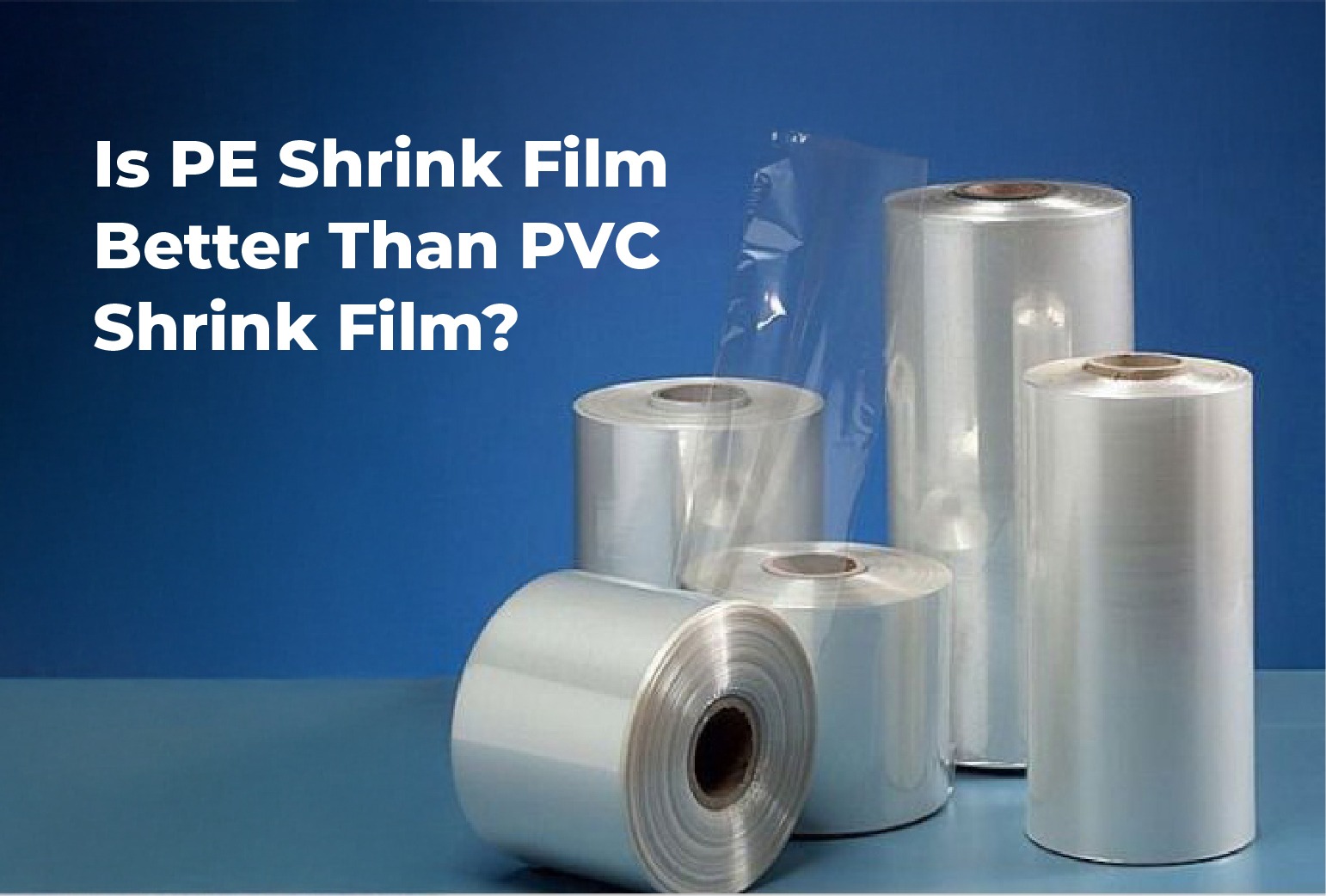 Is PE Shrink Film Better Than PVC Shrink Film