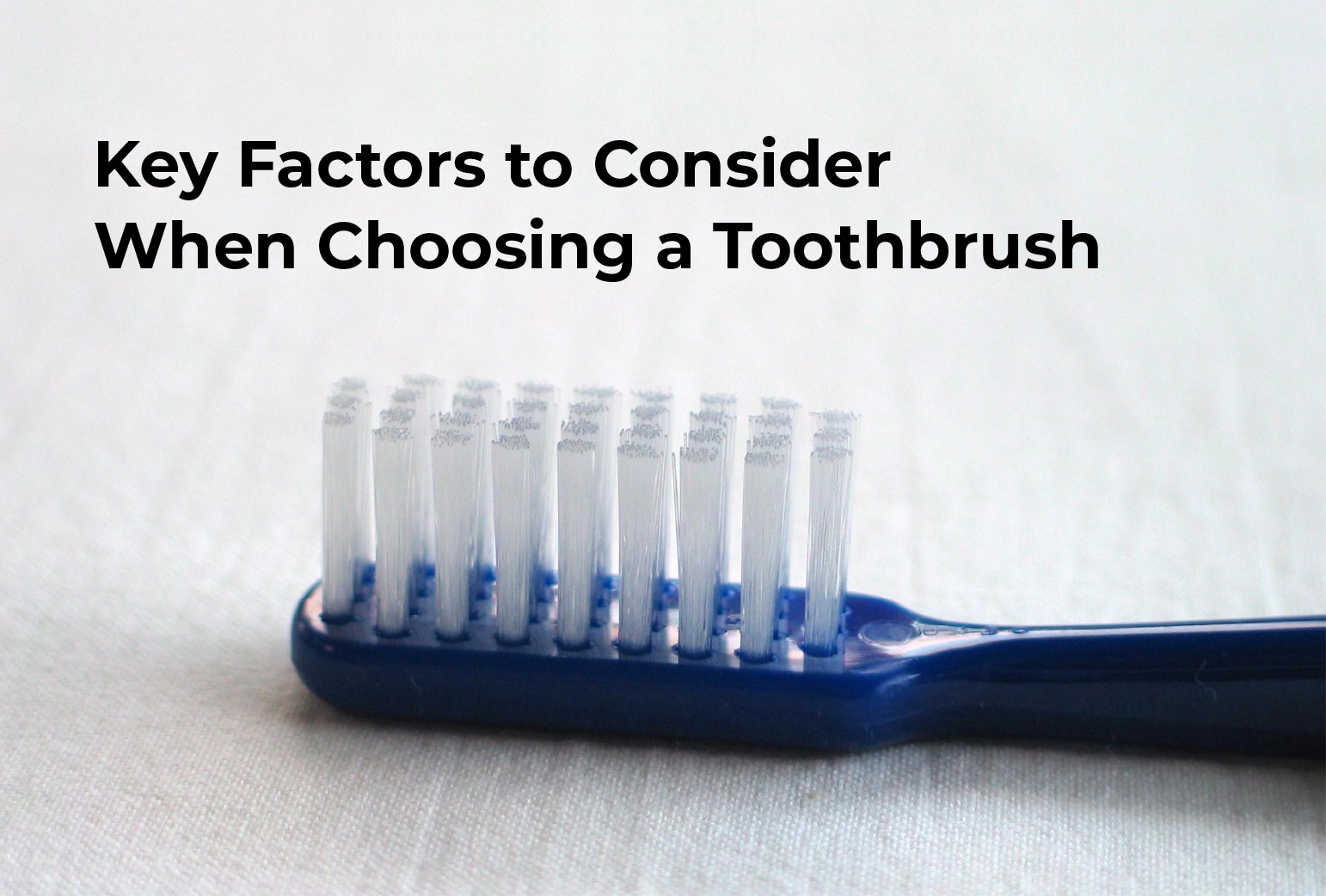 Key Factors to Consider When Choosing a Toothbrush