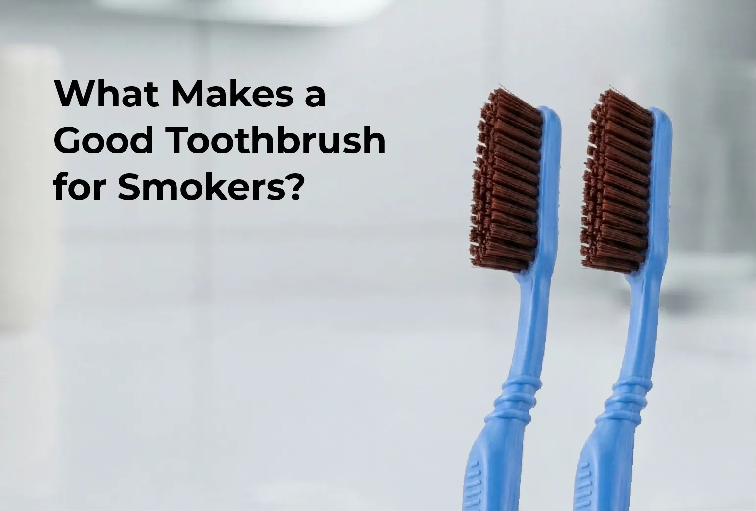 What Makes a Good Toothbrush for Smokers?
