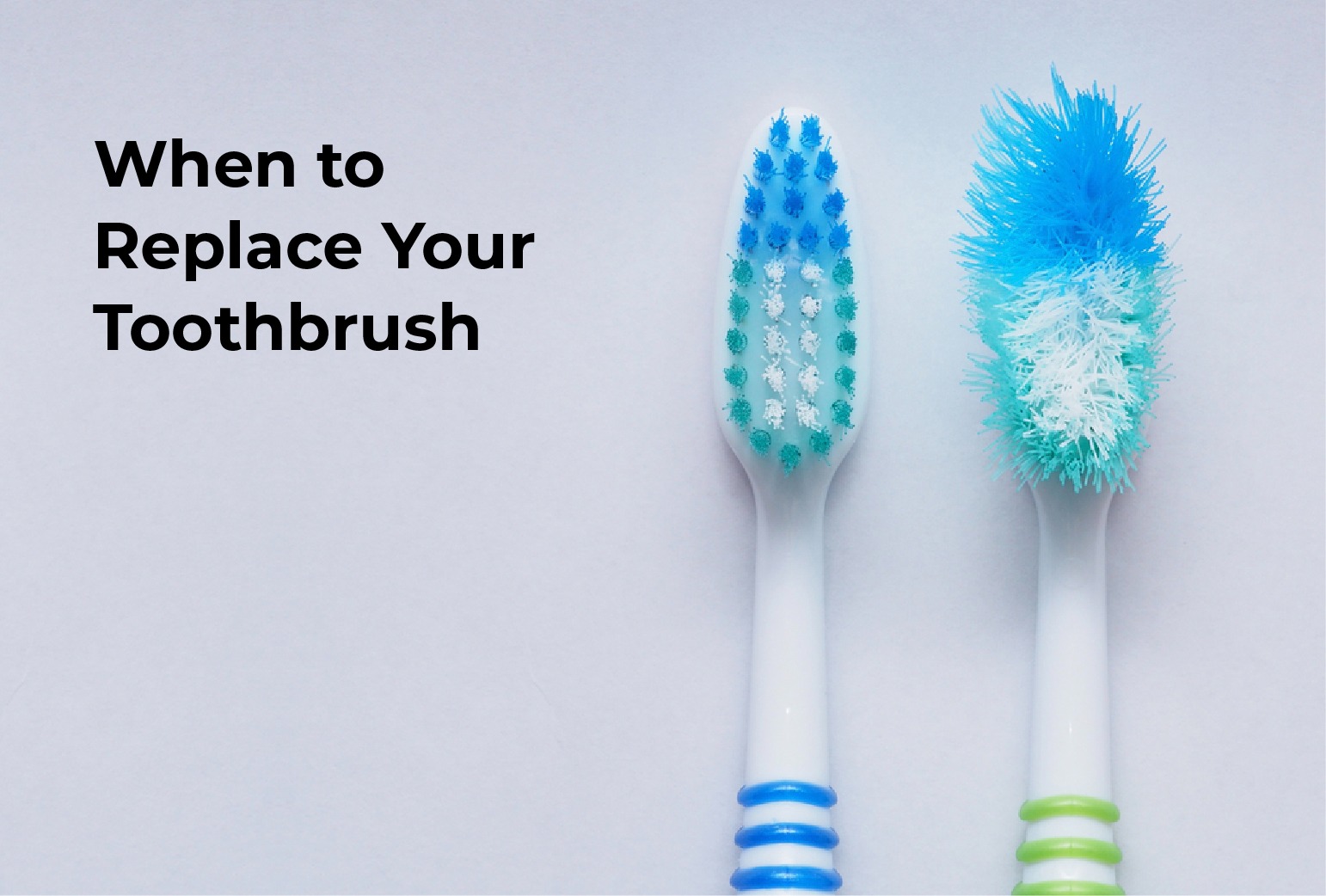 When to Replace Your Toothbrush