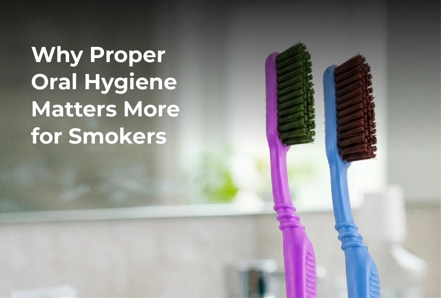 Why Proper Oral Hygiene Matters More for Smokers