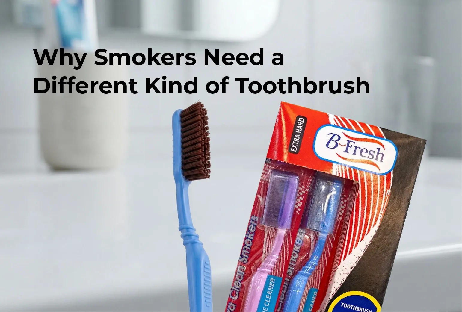 Why Smokers Need a Different Kind of Toothbrush