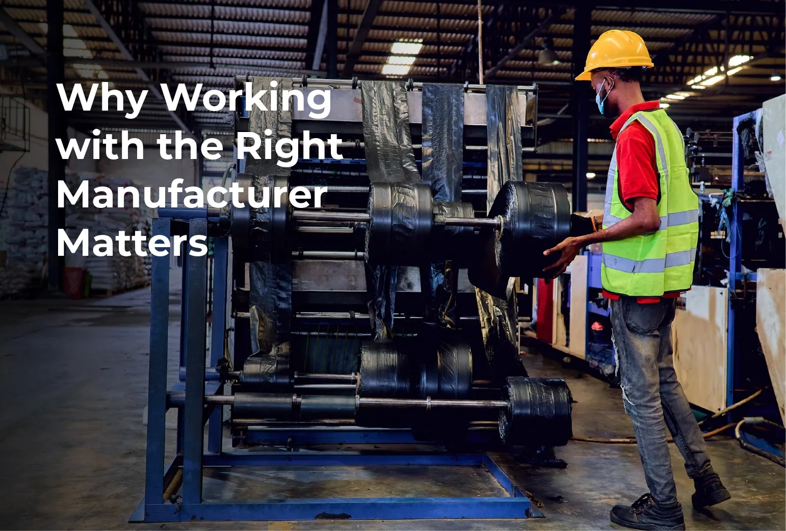 Why Working with the Right Manufacturer Matters