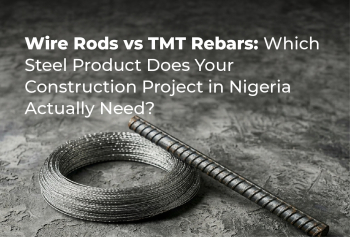Wire Rods vs TMT Rebars: Which Steel Product Does Your Construction Project in Nigeria Actually Need?